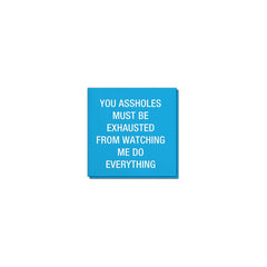 You Assholes Must Be Exhausted Napkins