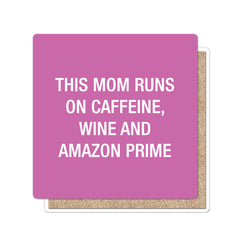This mom runs on caffeine, wine and Amazon Prime Coaster