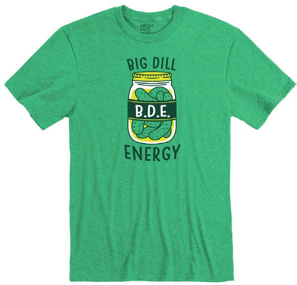 BDE Big Dill Energy T-Shirt | About Face Designs