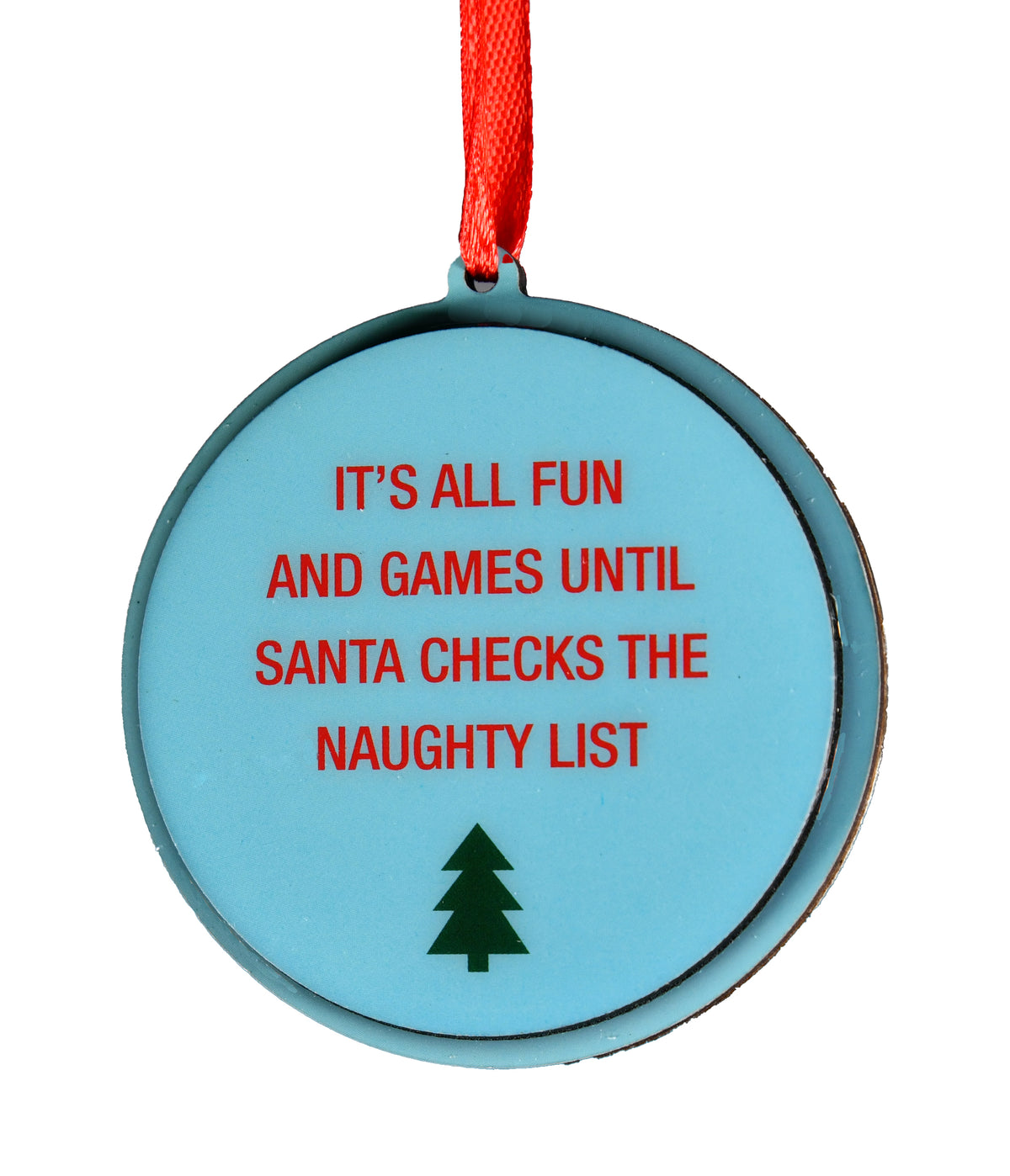 It's All Fun And Games Until Santa Checks The Naughty List Christmas Ornament | About Face Designs