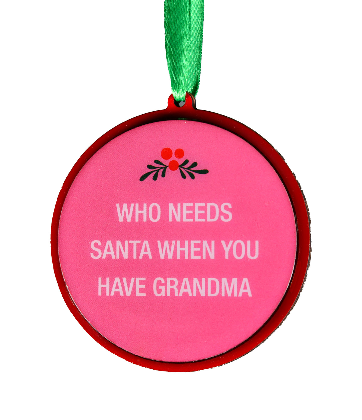 Who Needs Santa When You Have Grandma Christmas Ornament | About Face Designs