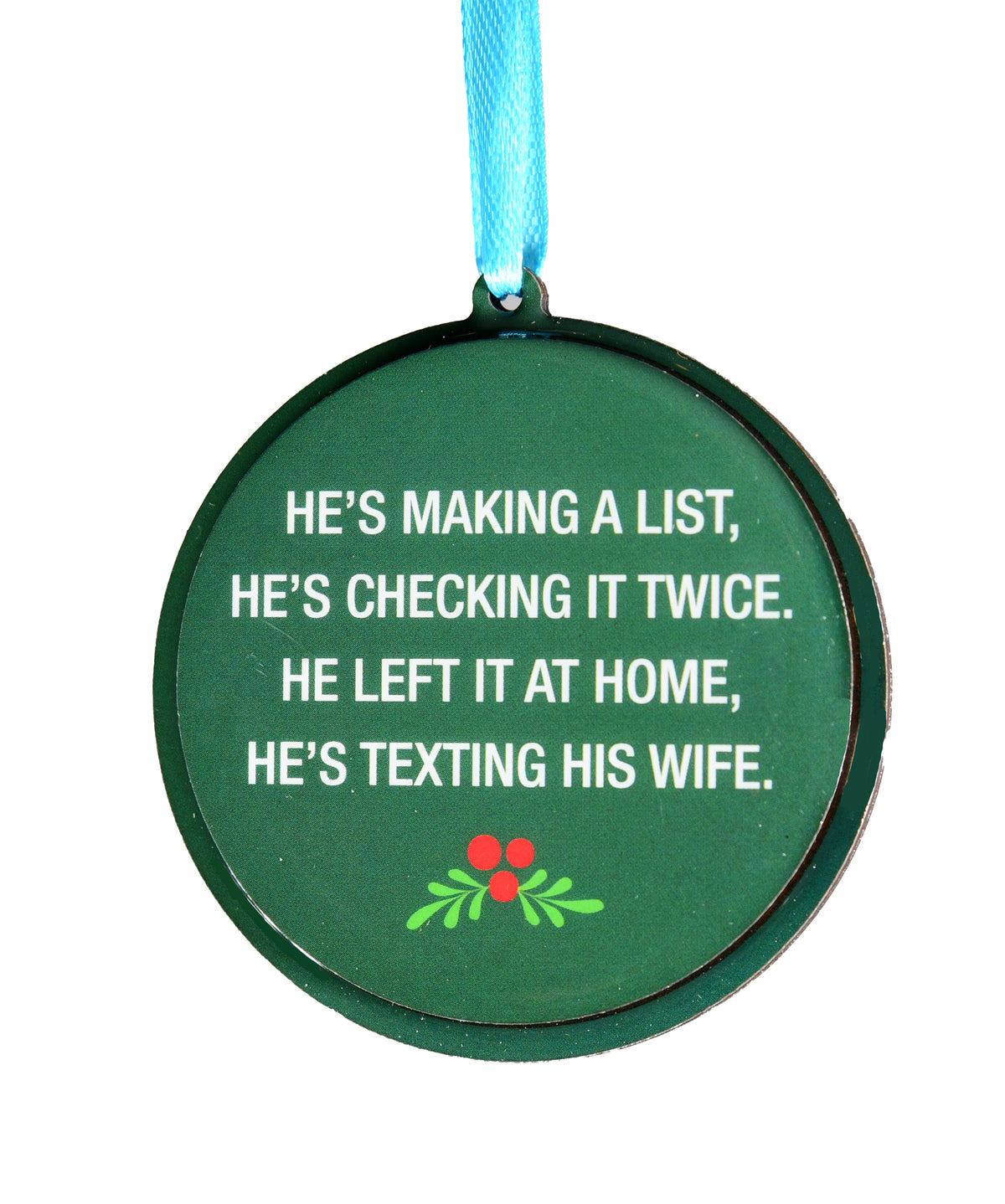 He's Making A List, He's Checking It Twice, He Left It At Home, He's Texting His Wife Christmas Ornament | About Face Designs