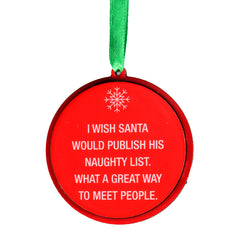 I Wish Santa Would Publish His Naughty List.  What A Great Way To Meet People. Christmas Ornament | About Face Designs