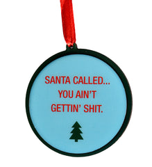 Santa Called… You Ain't Getting' Shit! Christmas Ornament | About Face Designs