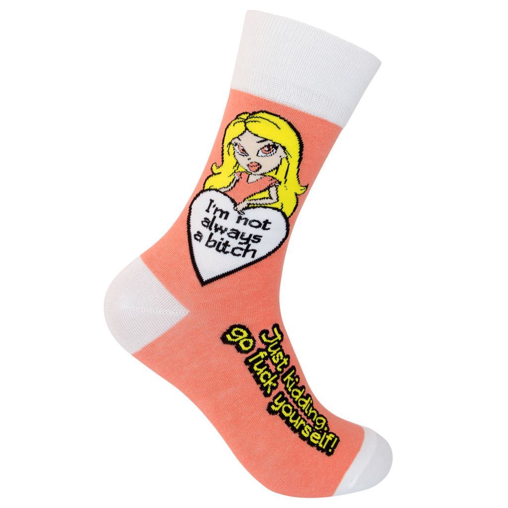 I'm Not Always a Bitch, Just Kidding Go Fuck Yourself Socks
